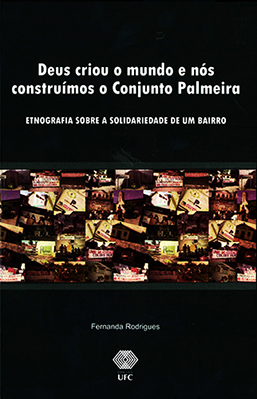 Capa do livro Deus criou o mundo e nós construímos o Conjunto Palmeira: etnografia sobre a solidariedade de um bairro