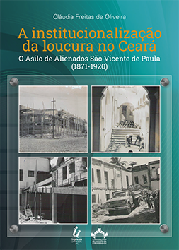 A institucionalização da loucura no Ceará: o Asilo de Alienados São Vicente de Paula (1871-1920)