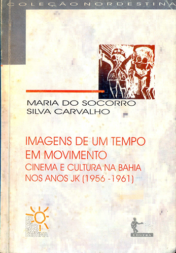 Capa do livro Imagens de um tempo em movimento: cinema e cultura na Bahia nos anos JK (1956–1961)