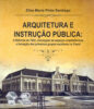 Capa do livro Arquitetura e instrução pública: a Reforma de 1922, concepção de espaços arquitetônicos e formação dos primeiros grupos escolares no Ceará