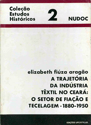 Capa do livro A trajetória da indústria têxtil no Ceará: o setor de fiação e tecelagem - 1880–1950