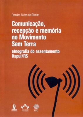 Capa do livro Comunicação, recepção e memória no Movimento Sem Terra: etnografia do assentamento Itapuí/RS
